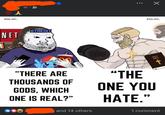 100 1h • TRAD_WEST_ NET ATHEIST 500 "THERE ARE THOUSANDS OF GODS, WHICH ONE IS REAL?" "THE ONE YOU HATE." and 14 others 1 comment BIBLE HOLY +黩 STRAD_WEST_ Х