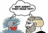 WHY AREN'T THEY DEAD YET? O