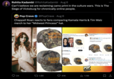 Rohita Kadambi @RohitaKadambi · Aug 6 Can't believe we are reclaiming camo print in the culture wars. This is The Siege of Vicksburg for chronically online people. POP CRAVE Pop Crave @PopCrave Aug 6 Chappell Roan reacts to fans comparing Kamala Harris & Tim Walz merch to her "Midwest Princess" hat. Pop Crave PopCrave-2h INCESS Kamala Harris and Tim Walz debut new election campaign merch. HARRIS WALZ 187 121K YungDagger @YungDagger808 pell mentioned 13K ld 1.1M t Follow Chappell Roan @ChappellRoan-12m is this real YungDagger @YungDagger808-2 Replying to @PopCrave Chappell mentioned 437 1899 9.5K ill 106K HARRIS Chappell Roan reposted west@westofmain_.1h Replying to @YungDagger808 and @PopCr How gay do u have to be to see hunting col and think it's a Chappell roan thing ○ 8 POP CRAVE 185 1K 20K 24 1.8K 41K Il 1.1M 1