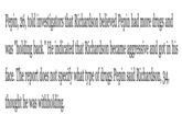 Andrew Pepin, 26 Pepin, 26, told investigators that Richardson believed Pepin had more drugs and was "holding back." He indicated that Richardson became aggressive and got in his face. The report does not specify what type of drugs Pepin said Richardson, 34, thought he was withholding.