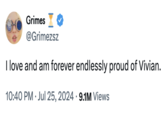 Grimes @Grimezsz I love and am forever endlessly proud of Vivian. 10:40 PM ⚫ Jul 25, 2024 9.1M Views