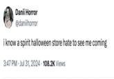 Danii Horror @daniihorror i know a spirit halloween store hate to see me coming 3:47 PM Jul 31, 2024 108.2K Views