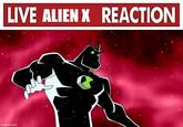 LIVE ALIEN X REACTION imgflip.com
