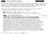 Cozy Gamer Gimp @GrumpyCatterman Follow Is there really this big of a divide between men and women? That they see telling a dude, "you aren't attractive enough to have casual sex with but I'd settle down with you" is a compliment. There are women in the comments who don't understand how that's an insult. Rothmus @Rothmus Aug 8 In no scenario whatsoever is this a compliment. r/TrueOffMyChest 19 hr. ago Impressive-Test-1814 I think I destroyed our relationship trying to compliment my boyfriend My boyfriend and I are both 28 years old and together for 2.5 years. Yesterday night we were drinking and one thing led to another and I tried to compliment him by saying he is not someone who I would hookup or be a fwb with but marry. I thought everything was fine but he seemed extremely distraught after that. I realized how he understood it and tried to clarify it but he is still the same this morning. He told me he needs space to think for a while and left the house. All my friends tell me I messed it up and guys tell me it's not a compliment and most men will understand it differently. I think I destroyed our relationship and I am panicking right now. • 3:43 PM • Aug 9, 2024 2.1M Views