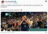 Eric Rosenthal @ericsports Follow STEPH CURRY DESTROYED THE ENTIRE COUNTRY OF FRANCE NIGHT F------ NIGHT GOLD MEDAL GAME USA 87 96 34.0 4TH 23 6:16 PM - Aug 10, 2024 USA 4 LIVE X
