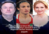 EXCLUSIVE J.K. Rowling and Elon Musk Named in Cyberbullying Lawsuit Filed by Algerian Boxer Imane Khelif VARIETY
