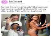PC Pop Central @popcentral Former Disney star 'Jessie' Skai Jackson has been arrested for domestic battery after public f*ght with her boyfriend >> LAIA