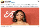 POP Pop Crave ❤ CRAVE @PopCrave Follow X 'Jessie' star Skai Jackson has been arrested for domestic battery after public fight with her boyfriend, TMZ reports. Fε\ 3:46 AM - Aug 13, 2024