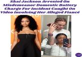 Skai Jackson Arrested On Misdemeanor Domestic Battery Charge For Incident Caught On Video Involving Her Alleged Fiancé STO C LATA 223 theinfo прот