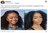 DeMarko @freakymarko Follow Skai Jackson boyfriend got her arrested, engaged and pregnant all in one year 9:50 AM - Aug 13, 2024 rty on the sp X