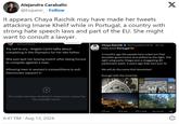 It appears Chaya Raichik may have made her tweets attacking Imane Khelif while in Portugal, a country with strong hate speech laws and part of the EU. She might want to consult a lawyer. Alejandra Caraballo X @Esqueer Follow It appears Chaya Raichik may have made her tweets attacking Imane Khelif while in Portugal, a country with strong hate speech laws and part of the EU. She might want to consult a lawyer. @libsoftiktok Try not to cry... Angela Carini talks about competing in the Olympics for her late father. She just quit her boxing match after being forced to compete against a man. Allowing men in women's competitions is evil. Democrats support it. Chaya Raichik @ChayaRaichik 10.30 Jul Hello from Portugal 4 months ago the people here voted out their Socialist government and shifted to the right. The right wing party Chega won a staggering 48 parliament seats. 2 years ago they won just 12. We will do the same this November! Enough with the insanity! This media has been disabled in response to a report by the copyright owner. 6:47 PM - Aug 13, 2024 43 196 1,326 ili 24.7K L