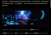 jarvis. make peanis erect and ummmm strocke it raelly fast. ouughh.. ow ow ow stop that hurt jarvis GIF 1:04 PM - 2024-03-29 from Earth - 851K Views 5.2K Reposts 77 Quotes 41K Likes 3.3K Bookmarks