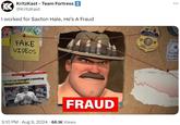 ☑ KritzKast - Team Fortress 2 @KritzKast I worked for Saxton Hale, He's A Fraud FAKE VIDEOS SAXTON HALCaught running Illegal lotteries FRAUD 3:10 PM - Aug 9, 2024 66.1K Views ... OFFICE OF INSPECTOR GENERAL 1133 U TIPLE