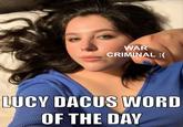 WAR CRIMINAL LUCY DACUS WORD OF THE DAY
