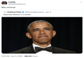 inqilāb @tastefullysaucy War criminal Political Polls @PpollingNumbers • Apr 4 Describe Obama in 2 words. 2:25 AM Apr 5, 2024 886.3K Views ...