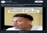 kult Follow @bunnies9001 My fat sister "conveniently" getting a miscarriage after kanye drops vultures 2 0:06 People who be DESPERATE for attention 9:48 AM • Aug 3, 2024 · 534.1K Views