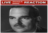 LIVE Thomas E. Dewey REACTION