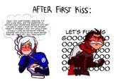 AFTER FIRST Kiss: OKAY, YOU JUST KISSED DEATH, It's NOT A BIG DEAL, BUT THE QUESTION IS.. DO THEY WANT SOMETHING SERIOUS WITH MEP OR WAS IT JUST A SOUP OF THE MOMENT THING? IT PROBABLY WAS. WHY WOULD THEY ACTUALLY LOVE ME ANYWAYS? THEY'RE AMAZING AND COULD DO SO MUCH BETTER THAN ME. WHAT DO I TELL THEM NOW??? LET'S FLIG GOOO OQ O 10000