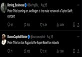 Boring_Business @BoringBiz_ • Aug 16 Peter Thiel coming on Joe Rogan is the male version of a Taylor Swift concert 95 t7513 6.6K ill 349K @buccocapital • Aug 16 BuccoCapital Bloke Peter Thiel on Joe Rogan is the Super Bowl for midwits 71 102 2.1K ılı 138K R 約 ...