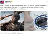 Dexerto @Dexerto Black Myth: Wukong shattered records within hours of launch, and placed comfortably in the top-ten most concurrently played games of all time on Steam • 7:03 AM • Aug 20, 2024 1M Views Medium Small OOF SIZE