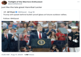 Twilight of the Warriors Enthusiast @aoneNatwo2 just like the late great Hannibal Lecter AF. AF Post @AFpost Aug 16 Trump will speak behind bullet-proof glass at future outdoor rallies. Follow: @AFpost 4:26 AM • Aug 17, 2024 1.1M Views T