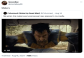 MovieBoy @movieboy69 Makers Columned (Wake Up Dead Man) @Columned_ • Aug 14 Me when the makers put unencessary sex scenes in my media II GIF 11:09 AM • Aug 16, 2024 798K Views Kepler ...
