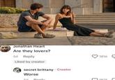 Jonathan Heart Are they lovers? 5d Reply Liked by creator secret brittany Creator Worse 5d Ponly 1816 1821