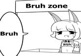 Bruh Bruh zone Bruh