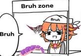 Bruh Bruh zone Bruh