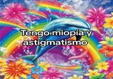 Tengo miopía y astigmatismo