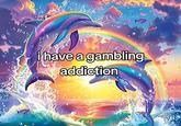 i have a gambling addiction