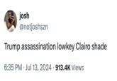 josh @notjoshszn Trump assassination lowkey Clairo shade • 6:35 PM ⚫ Jul 13, 2024 913.4K Views