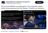 RB Republicans against Trump @RpsAgainstTrump Follow Of course MAGA is making fun of a special needs child showing love for his father. There's no bottom. @MikeCrispi Tim Walz stupid crying son isn't the flex the left thinks it is. You raised your kid to be a puffy beta male. Congrats. Does Barron Trump cry? Nope. Does he love his father? Of course. That's the types of values I want leading the country. Coulter @Ann Coulter 5 about weird... 0.15 30DNC 2024 TO 30330 ACH ALZ COAC WA NC 7024 CH COA WE MSNBC DECISION 2 Walz's 17-year-old son breaks down in 11:29 AM Aug 22, 2024 1.7M Views •