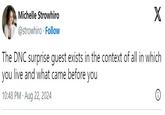 Michelle Strowhiro X @strowhiro Follow The DNC surprise guest exists in the context of all in which you live and what came before you 10:48 PM - Aug 22, 2024