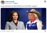 Frank Costa @feistyfrank Follow omg KAMALA & BEYONCÉ on the DNC stage!!! 8:23 PM - Aug 22, 2024 X
