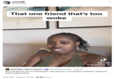 κερως @Omokelp That one friend that's too woke ل ... TikTok @its.michele.ok she/they with a beard @spliffanyevans • Aug 18 are y'all gonna say im reaching if i say there's a connection between “demure" and yt supremacy 3:23 PM ⚫ Aug 20, 2024 24.8K Views