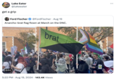 Lake Eater @lakeeater get a grip Ford Fischer @Ford Fischer • Aug 19 Anarcho-brat flag flown at March on the DNC. brat 0:04 END US AID TO • 5:22 PM ⚫ Aug 19, 2024 143.4K Views ... VILMA UDOLPA EARNING ENTE