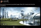 the world if someone pushed Logan Paul off a boat and into the propellers joanne @joannegfh the world if someone pushed Logan Paul off a boat and into the propellers II GIF ALT 10:58 PM - Aug 22, 2024 805 Views