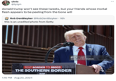 chris @tyzyn donald trump won't see these tweets, but your friends whose mortal flesh appears to be peeling from the bone will Rob DenBleyker @RobDenBleyker · 16h this is an unedited photo from Getty 2167160775 3321 TEXT BORDER TO 88022 THE SOUTHERN BORDER 1:16 PM • Aug 23, 2024 TRUMP gettyimages Credit: OLIVIER TOURON ...