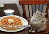 THAT ONE COMPLIMENT THEY GOT YEARS AGO. BOYS