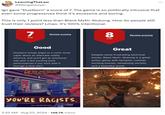 LearningTheLaw @Mangalawyer Ign gave "Dustborn" a score of 7. The game is so politically intrusive that even some progressives think it's excessive and boring. This is only 1 point less than Black Myth: Wukong. How do people still trust their reviews? Lmao. It's 100% intentional. 7 Review scoring IGN +IGN 100 8 Review scoring Good Dustborn brings angst to a comic book caper about an alternate-reality America, and you'll get an emotional ride with a few exciting punk performances if you stick with it through a slow start. Great Despite some frustrating technical issues, Black Myth: Wukong is a great action game with fantastic combat, exciting bosses, tantalizing secrets, and a beautiful world. hey seem...super weird about RACE. Think we can capitalize on that anxiety, kid? YOU'RE RACISTS. Pax: YOU'RE RACISTS. 2:33 AM - Aug 23, 2024 148.7K Views
