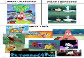 WHAT I WATCHED THE PATRICK STAR SHOW CO 8 WHAT I EXPECTED nick Stephen Hillenburg Am I really going to defle this greave for meary? imgflip.com WHAT I GOT SHOBH REN STEMPU nick Stephen Hillenburg Of course I am! (8) FU I love you. 10= ELTORRO (4 RUS
