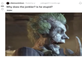 436 cabbage69 5 months ago D r/BatmanArkham. Posted by u/ Why does the jonkler? is he stupid? Riddle