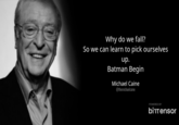 Why do we fall? So we can learn to pick ourselves up. Batman Begin Michael Caine @themichaelcaine POWERED BY bittensor