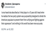 Dissidente / Диссиденты @dissidenteband I once heard ska described as "what plays in a 13 year old's head when he realizes the two party system was purposefully designed to divide the American populace to prevent them from unifying and fighting against their oppressors" and nothing in this world has been more accurate. 9:52 PM Jan 18, 2022