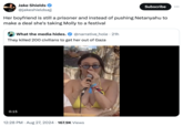 Jake Shields @jakeshieldsajj Subscribe ... Her boyfriend is still a prisoner and instead of pushing Netanyahu to make a deal she's taking Molly to a festival What the media hides. @narrative_hole • 21h They killed 200 civilians to get her out of Gaza 0:15 12:28 PM Aug 27, 2024 167.9K Views •