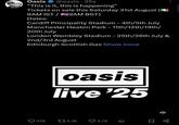 Oasis @oasis -35s "This is it, this is happening" Tickets on sale this Saturday 31st August ( 8AM IST/9AM BST) Dates: Cardiff Principality Stadium - 4th/5th July Manchester Heaton Park - 11th/12th/19th/ 20th July London Wembley Stadium - 25th/26th July & 2nd/3rd August Edinburgh Scottish Gas Show more oasis live'25 Q418 14.1K 3.7K 山 Σ 80
