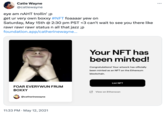Catie Wayne @catiewayne eye am nAHT trollin' ;p get ur very own boxxy #NFT foaaaar yew on Saturday, May 15th @ 2:30 pm PST <3 can't wait to see you there like rawr rawr rawr status n all that jazz ;p foundation.app/catherinewayne... FOAR EVERYWUN FRUM BOXXY @catherinewayne 11:33 PM ⚫ May 12, 2021 Your NFT has been minted! Congratulations! Your artwork has officially been minted as an NFT on the Ethereum blockchain. List NFT View on Etherscan
