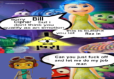 Gabsolutenutcase 162 Sorry Bill Cipher but i dont think you qualify as an emotion this is b------- you let Raz in PRT Can you just f--- off and let me do my job man