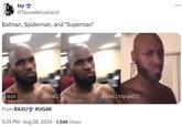 Jay @Tsunadehusband Batman, Spiderman, and "Superman" 0:15 @DAKIT From RAXU #UG4K • 5:25 PM - Aug 28, 2024 1,546 Views @DAKIDGOWIE ...